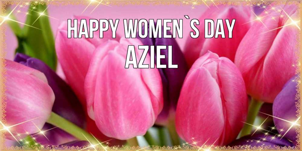 Greetings card с именем, Aziel happy women`s day тюльпаны для женщины на международный женский день Greetings with text for free download 